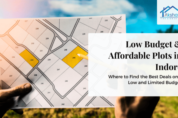 Low Budget & Affordable Plots in Indore: Where to Find the Best Deals on a Limited Budget